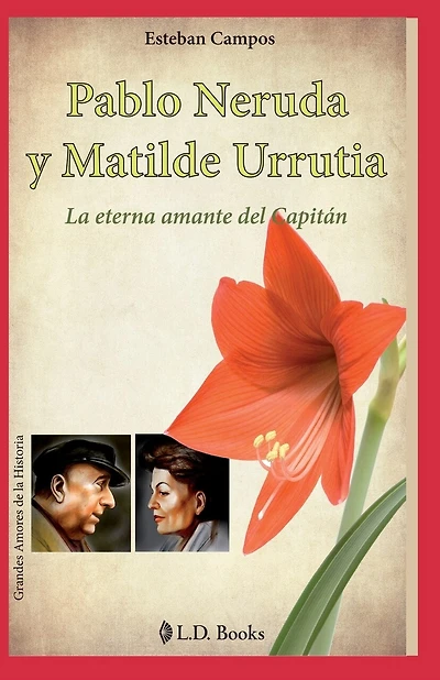 Pablo Neruda y Matilde Urrutia: La eterna amante del Capitan