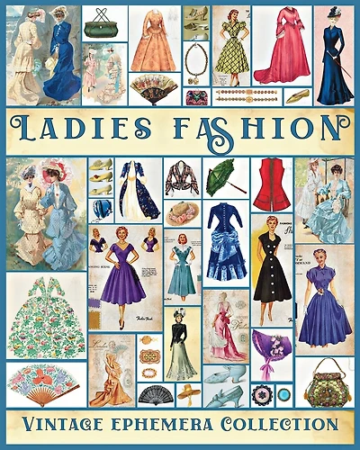 Ladies Fashion Vintage Ephemera Collection: Over 190 Images for Junk Journals, Scrapbooking, Collage Art, Decoupage