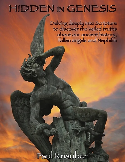 Hidden In Genesis: Delving deeply into Scripture to discover the veiled truths about our ancient history, fallen angels and Nepalim