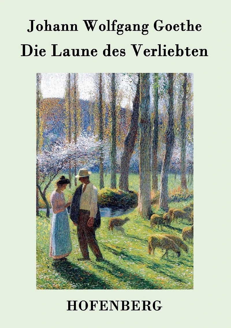 Die Laune des Verliebten: Ein Schäferspiel in Versen und einem Akte