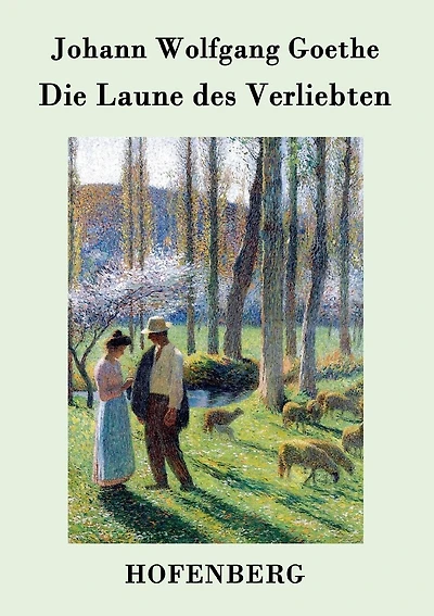 Die Laune des Verliebten: Ein Schäferspiel in Versen und einem Akte