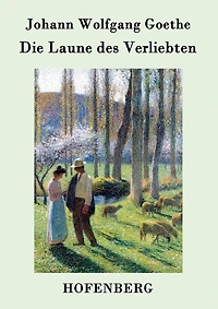 Die Laune des Verliebten: Ein Schäferspiel in Versen und einem Akte