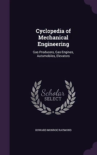 Cyclopedia of Mechanical Engineering: Gas Producers, Gas Engines, Automobiles, Elevators