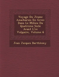 Voyage Du Jeune Anacharsis En Gr�ce: Dans Le Milieu Du Quatri�me Si�cle Avant L'�re Vulgaire, Volume 6