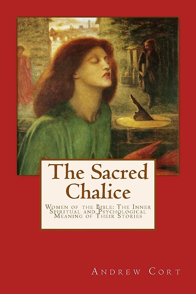 The Sacred Chalice: WOMEN OF THE BIBLE The Inner Spiritual and Psychological Meaning of Their Stories