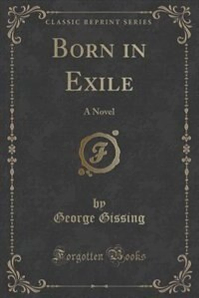 Born in Exile: A Novel (Classic Reprint)