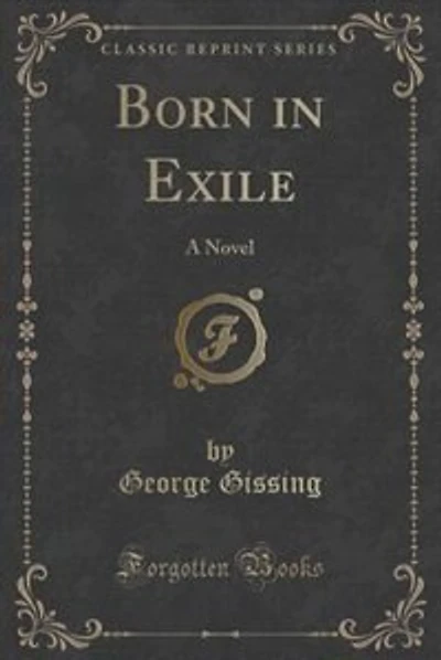 Born in Exile: A Novel (Classic Reprint)