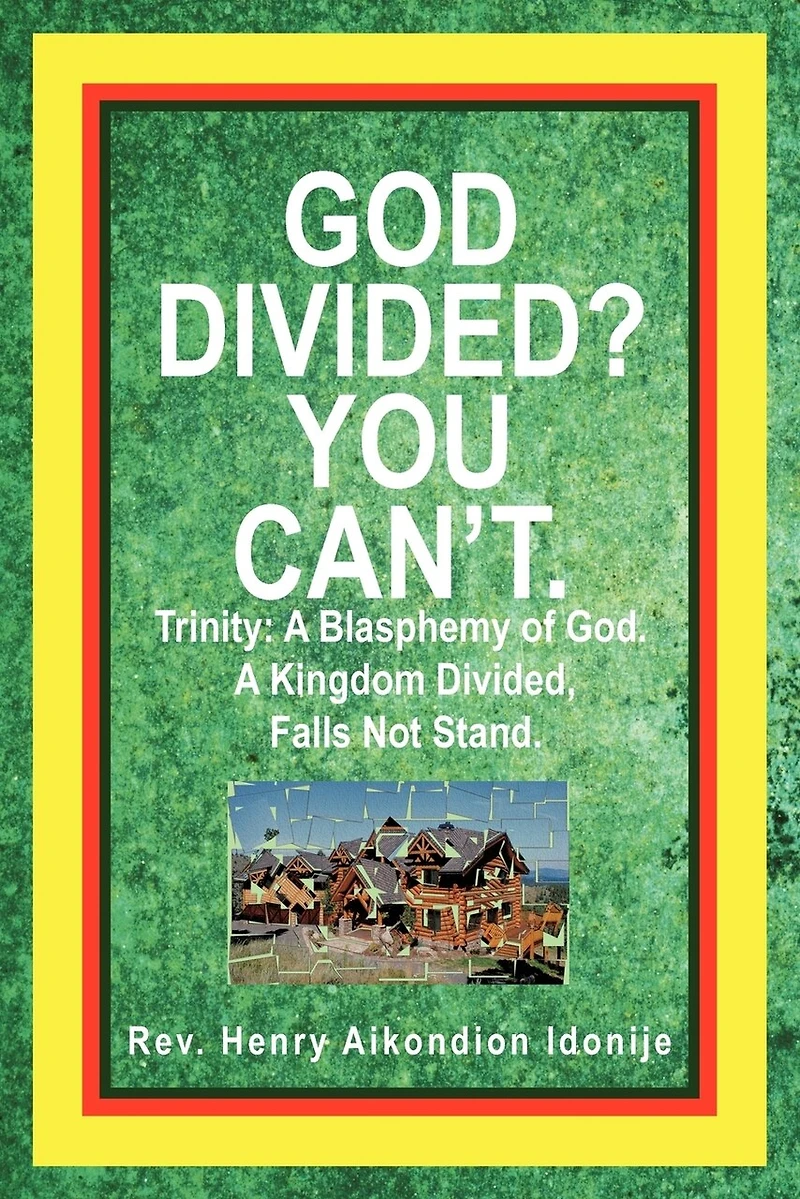 God Divided? You Can't.: Trinity: A Blasphemy Of God. Kingdom Divided, Falls Not Stand.