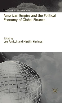 American Empire and the Political Economy of Global Finance