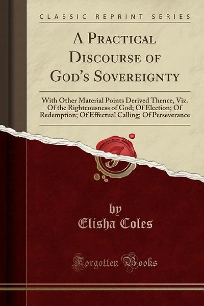 A Practical Discourse of God's Sovereignty: With Other Material Points Derived Thence, Viz. Of the Righteousness of God; Of Election; Of Redemp