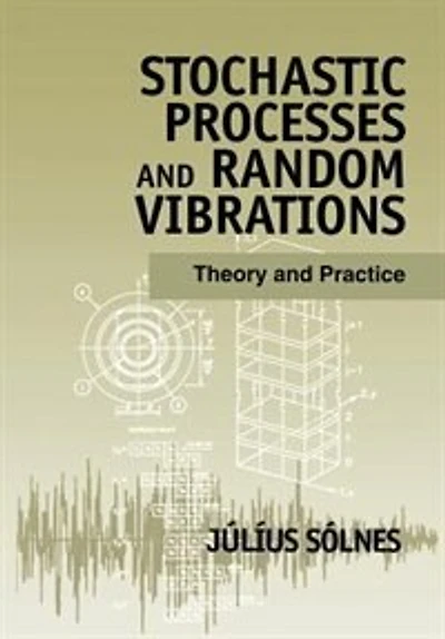 Stochastic Processes and Random Vibrations: Theory and Practice