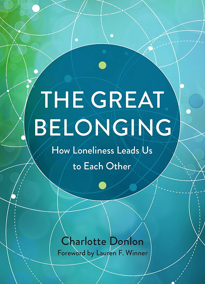 The Great Belonging: How Loneliness Leads Us to Each Other