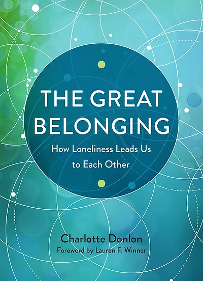 The Great Belonging: How Loneliness Leads Us to Each Other