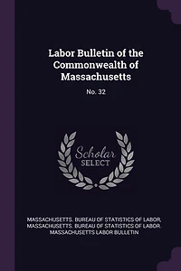 Labor Bulletin of the Commonwealth of Massachusetts: No. 32