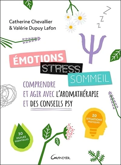 Emotions, stress, sommeil: comprendre et agir avec l'aromathérapie et des conseils psy