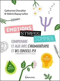 Emotions, stress, sommeil: comprendre et agir avec l'aromathérapie et des conseils psy