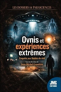 Ovnis et expériences extrêmes: enquête aux limites du réel
