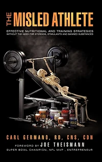 The Misled Athlete: Effective Nutritional and Training Strategies Without Need For Steroids, Stimulants Banned Substances