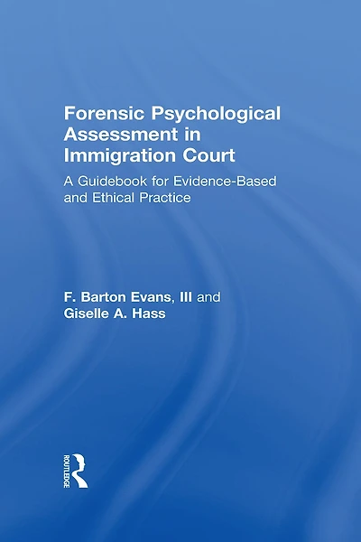 Forensic Psychological Assessment Immigration Court: A Guidebook for Evidence-Based and Ethical Practice