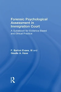 Forensic Psychological Assessment Immigration Court: A Guidebook for Evidence-Based and Ethical Practice