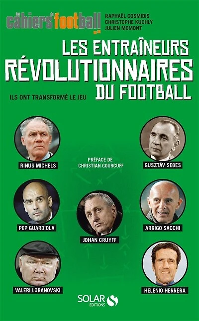 Les entraîneurs révolutionnaires du football: ils ont transformé le jeu