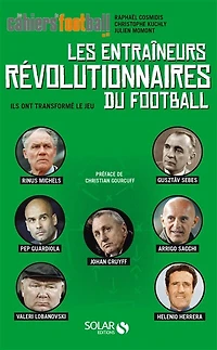 Les entraîneurs révolutionnaires du football: ils ont transformé le jeu
