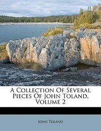 A Collection Of Several Pieces John Toland, Volume 2