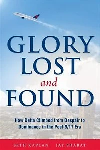 Glory Lost and Found: How Delta Climbed from Despair to Dominance the Post-9/11 Era