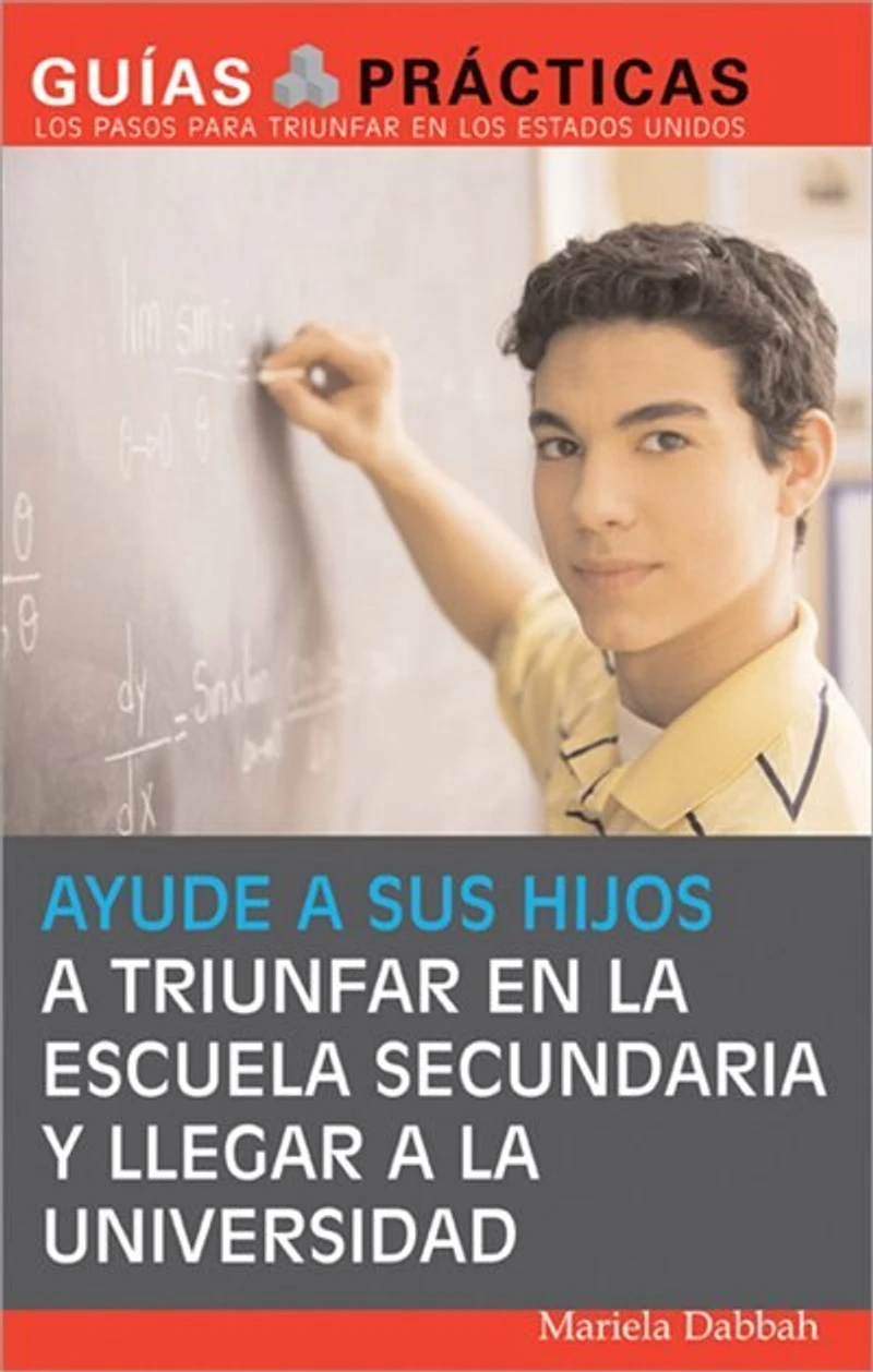 Ayude a sus hijos triunfar en la escuela secundaria y llegar universidad (Help Your Children Succeed High School and Go to College): Guía para Padres Latinos (A Special Guide for Latino Parents)