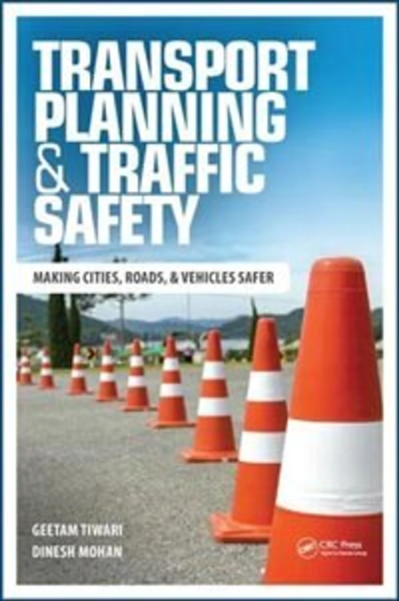 Transport Planning and Traffic Safety: Making Cities, Roads, Vehicles Safer