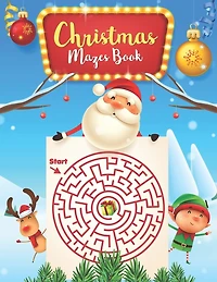 Christmas Mazes book: For Kids: An Amazing Mazes Activity Book for Kids, Maze Puzzles, Fun Children's Christmas Gift or Present for Toddlers & Kids