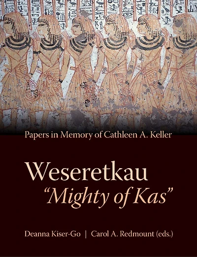 Weseretkau 'Mighty of Kas': Papers Submitted in Memory of Cathleen A. Keller