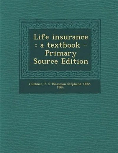 Life insurance: a textbook - Primary Source Edition