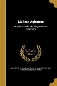 Modern Agitators: Or, Pen Portraits of Living American Reformers