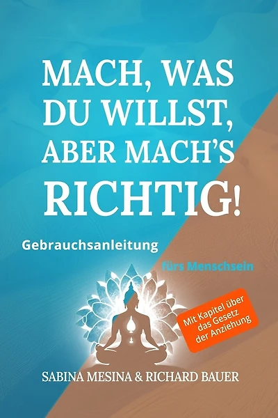 Mach, was du willst, aber mach's richtig!: Gebrauchsanleitung fürs Menschsein