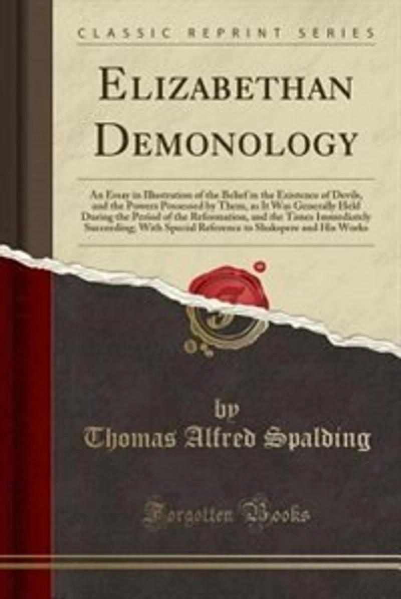 Elizabethan Demonology: An Essay Illustration of the Belief Existence Devils, and Powers Possessed by Them