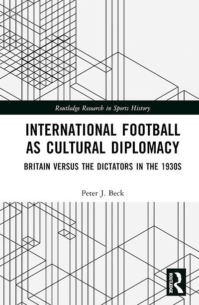 International Football as Cultural Diplomacy: Britain Versus the Dictators 1930s