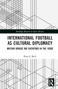 International Football as Cultural Diplomacy: Britain Versus the Dictators 1930s