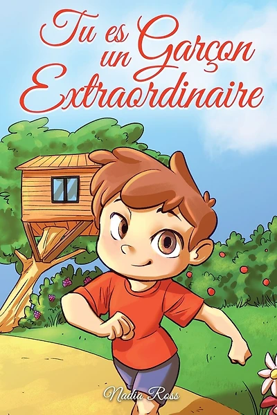 Tu es un Garçon Extraordinaire: Une collection d'histoires inspirantes sur le courage, l'amitié, la force intérieure et l'autonomie