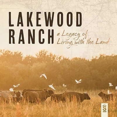 Lakewood Ranch: A Legacy of Living with the Land