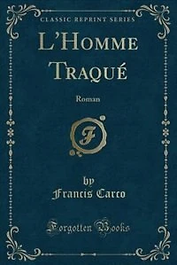 L'Homme Traqué: Roman (Classic Reprint)