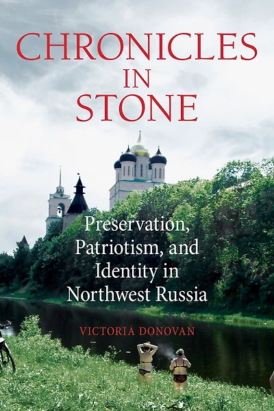 Chronicles Stone: Preservation, Patriotism, and Identity Northwest Russia
