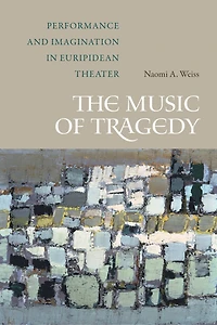 The Music of Tragedy: Performance and Imagination Euripidean Theater