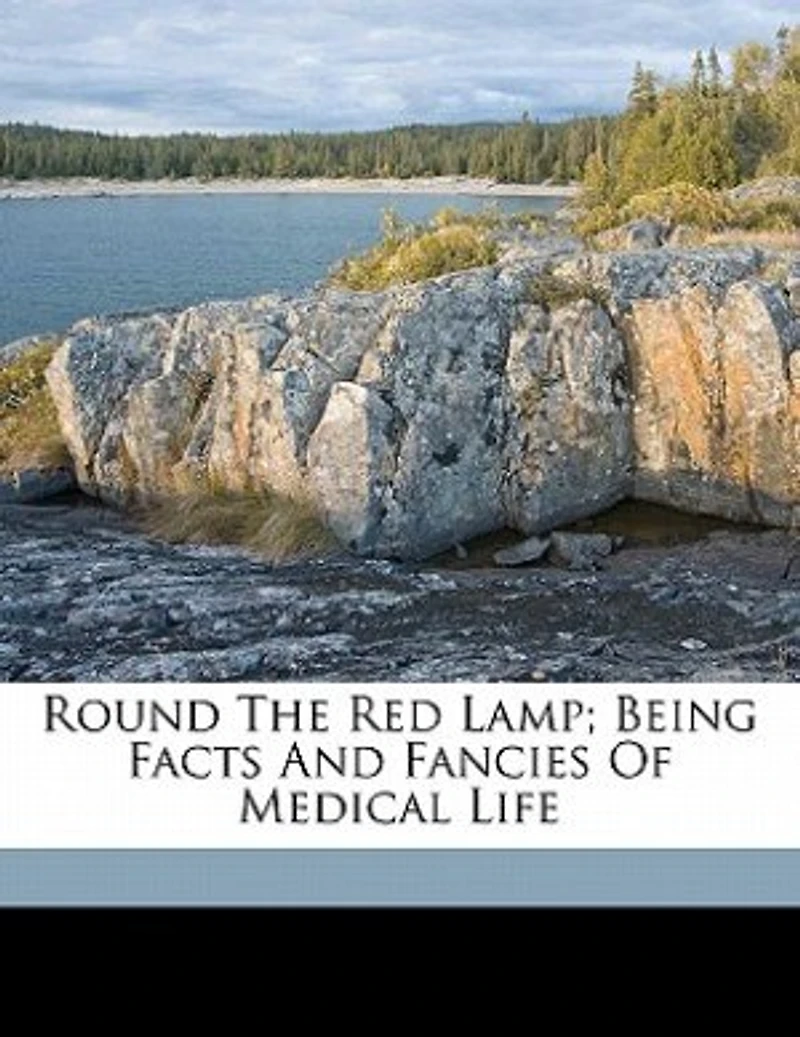 Round The Red Lamp; Being Facts And Fancies Of Medical Life