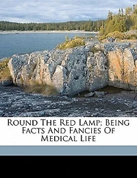Round The Red Lamp; Being Facts And Fancies Of Medical Life