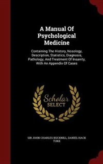 A Manual of Psychological Medicine: Containing the History, Nosology, Description, Statistics, Diagnosis, Pathology, and Treatment I