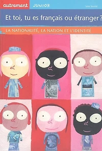 Et toi, tu es français ou étranger ?: la nationalité, la nation et l'identité