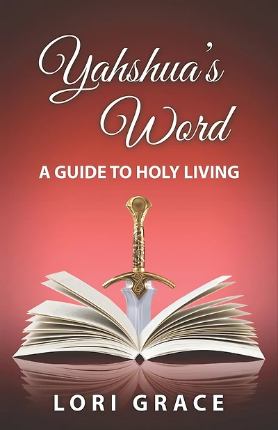 Yahshua's Word: A Guide to Holy Living: Yahshua's Word
