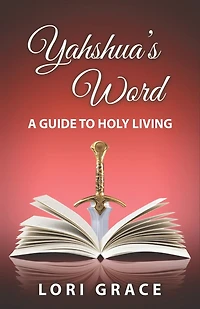 Yahshua's Word: A Guide to Holy Living: Yahshua's Word