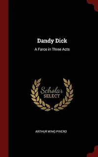 Dandy Dick: A Farce in Three Acts